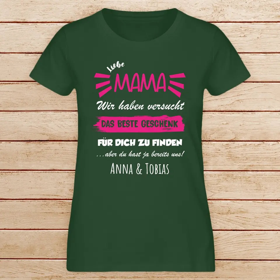 Personalisiertes T-Shirt - Wir haben versucht das beste Geschenk für dich zu finden... - Mama