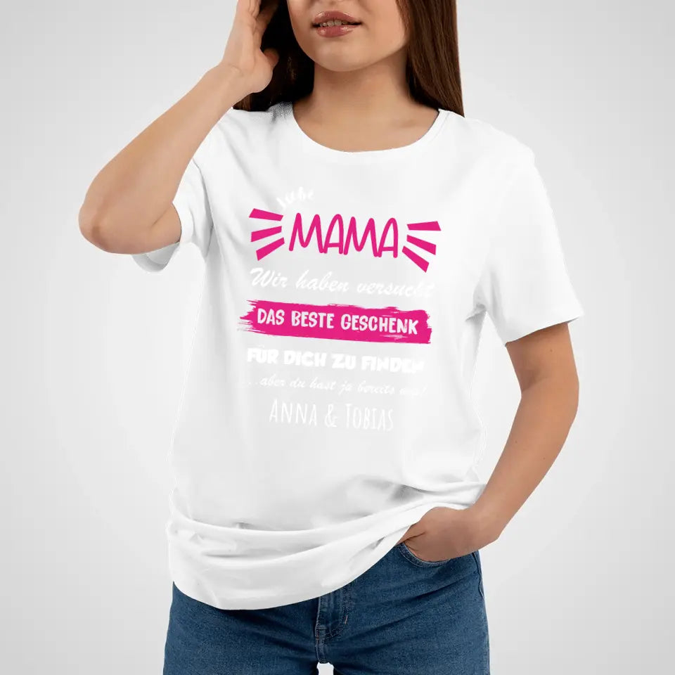 Personalisiertes T-Shirt - Wir haben versucht das beste Geschenk für dich zu finden... - Mama
