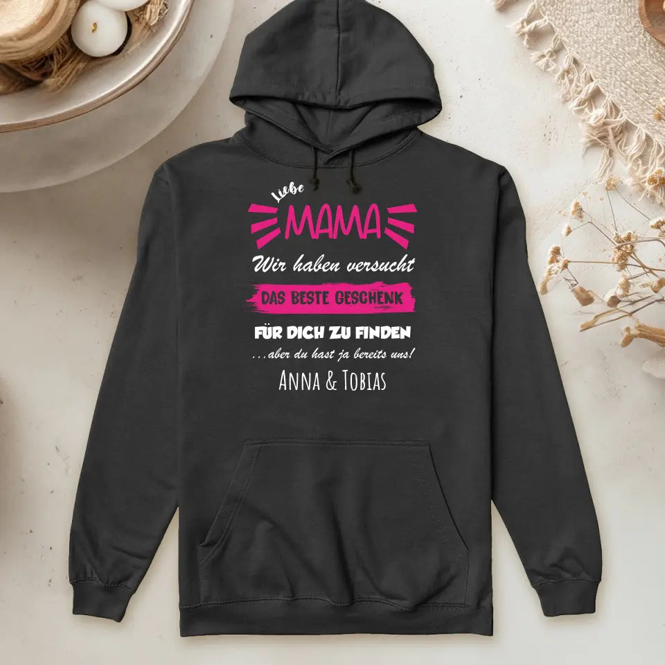 Personalisierter Hoodie- Wir haben versucht das beste Geschenk für dich zu finden... - Mama