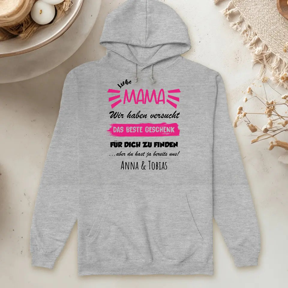 Personalisierter Hoodie- Wir haben versucht das beste Geschenk für dich zu finden... - Mama