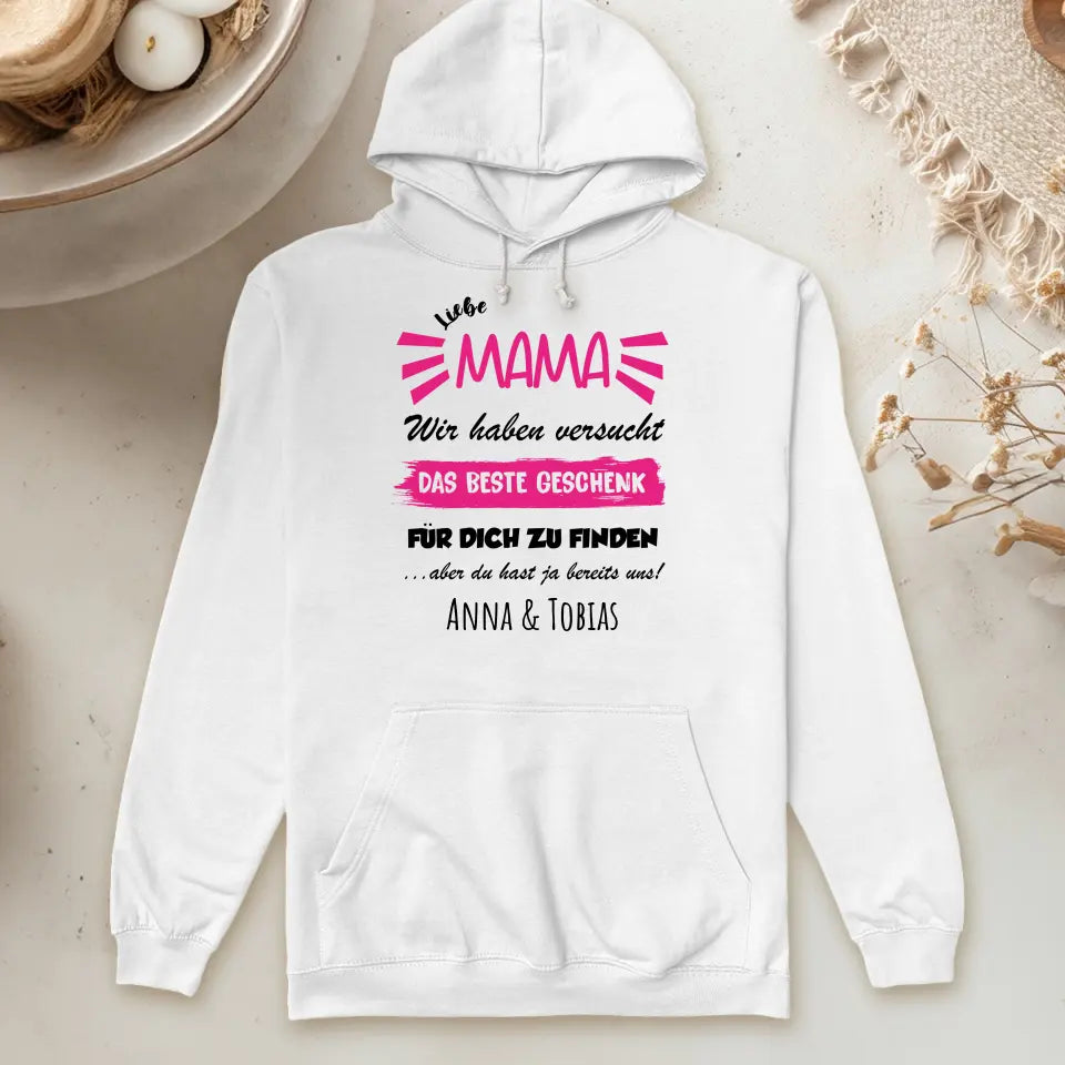 Personalisierter Hoodie- Wir haben versucht das beste Geschenk für dich zu finden... - Mama