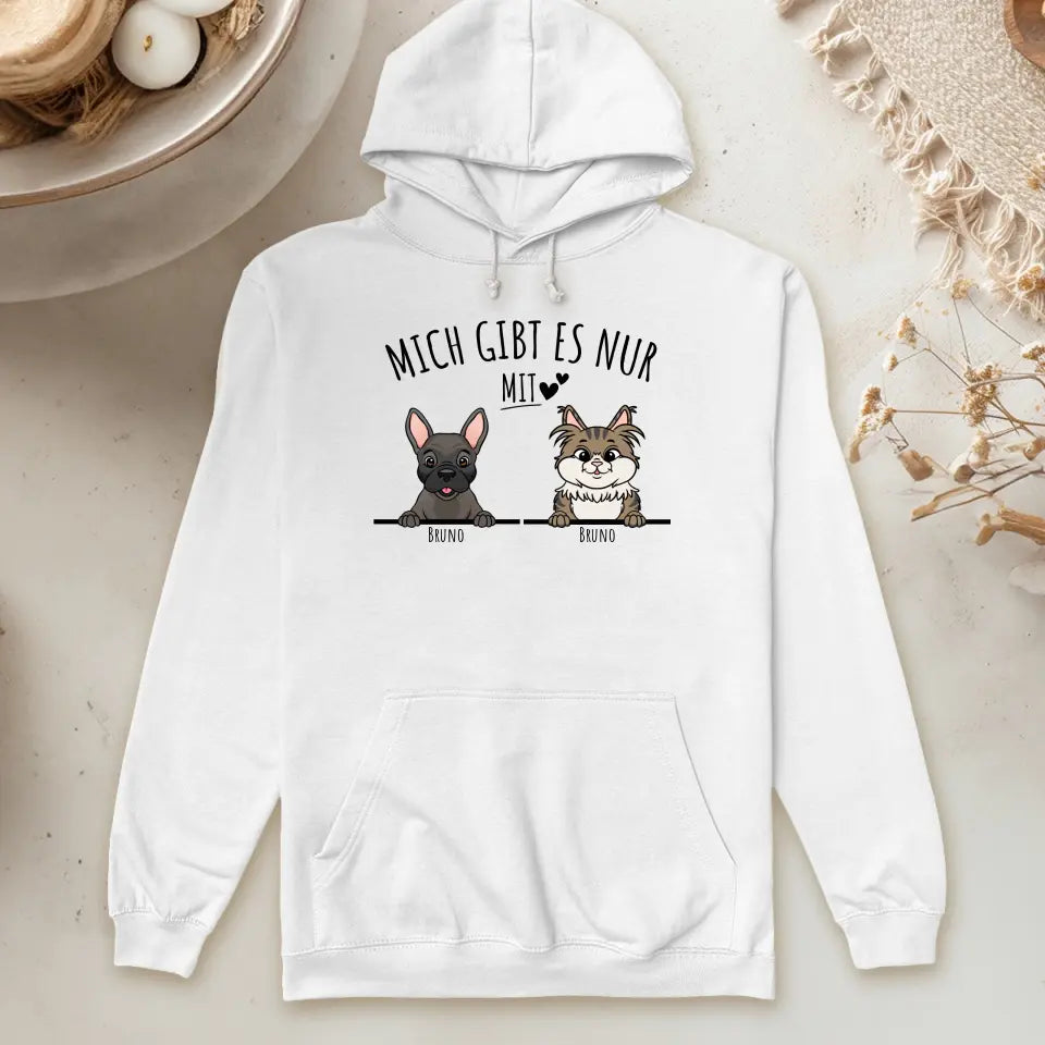 Personalisiertes Hoodie - Mich gibt es nur mit Hund/Katze (1-6 spähende Hunde/Katzen)