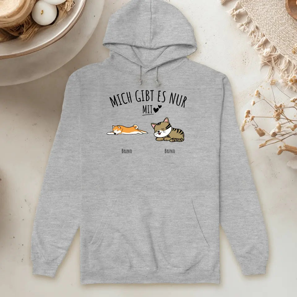 Personalisierter Hoodie - Mich gibt es nur mit Hund/Katze (1-6 Hunde/Katzen)