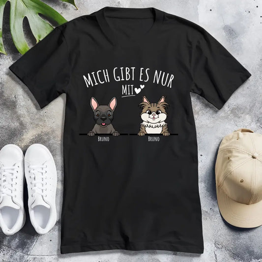 Personalisiertes T-Shirt - Mich gibt es nur mit Hund/Katze (1-6 spähende Hunde/Katzen)