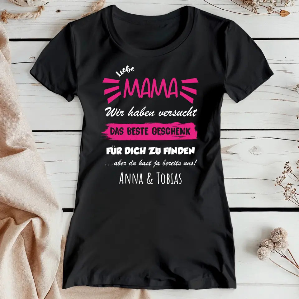 Personalisiertes T-Shirt - Wir haben versucht das beste Geschenk für dich zu finden... - Mama