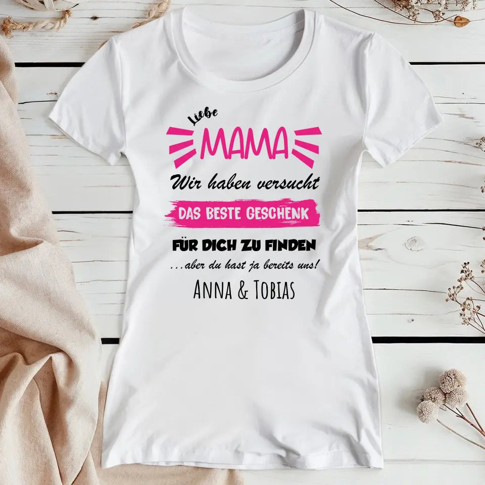 Personalisiertes T-Shirt - Wir haben versucht das beste Geschenk für dich zu finden... - Mama