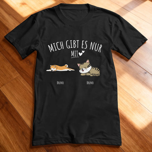 Personalisiertes T-Shirt - Mich gibt es nur mit Hund/Katze (1-6 Hunde/Katzen)